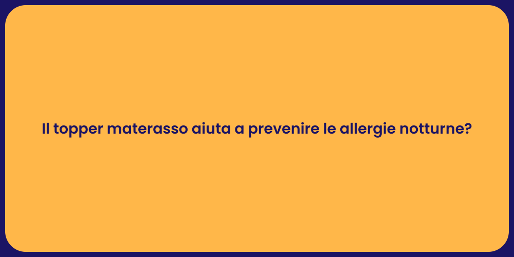 Il topper materasso aiuta a prevenire le allergie notturne?