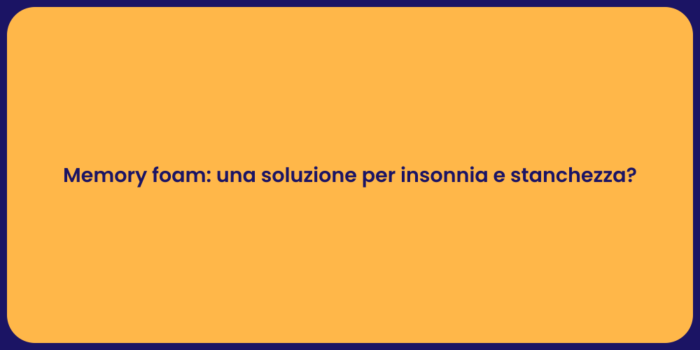 Memory foam: una soluzione per insonnia e stanchezza?