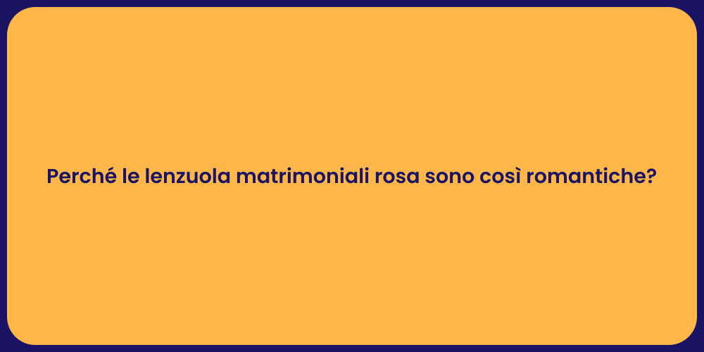 Perché le lenzuola matrimoniali rosa sono così romantiche?
