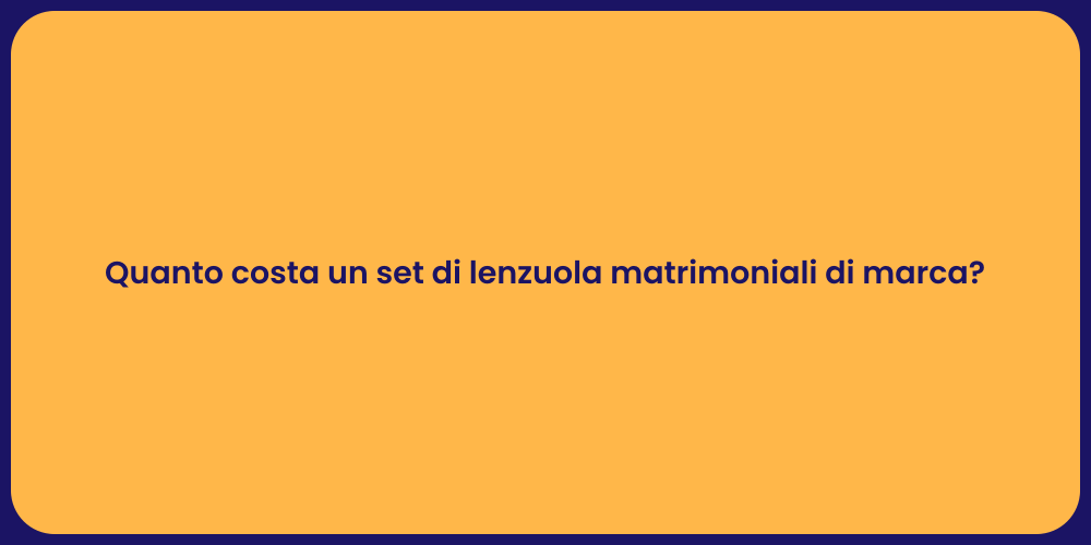 Quanto costa un set di lenzuola matrimoniali di marca?