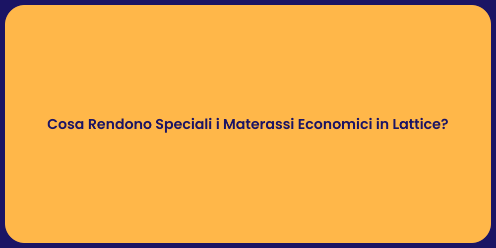Vantaggi dei Materassi Economici in Lattice