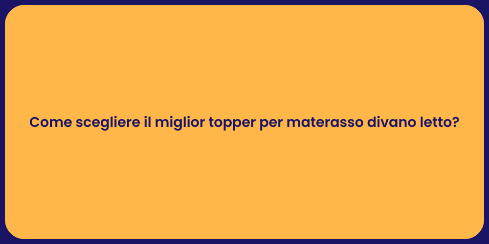 Come scegliere il miglior topper per materasso divano letto?