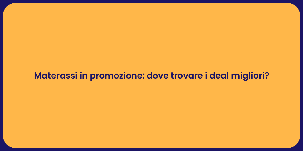 Materassi in promozione: dove trovare i deal migliori?