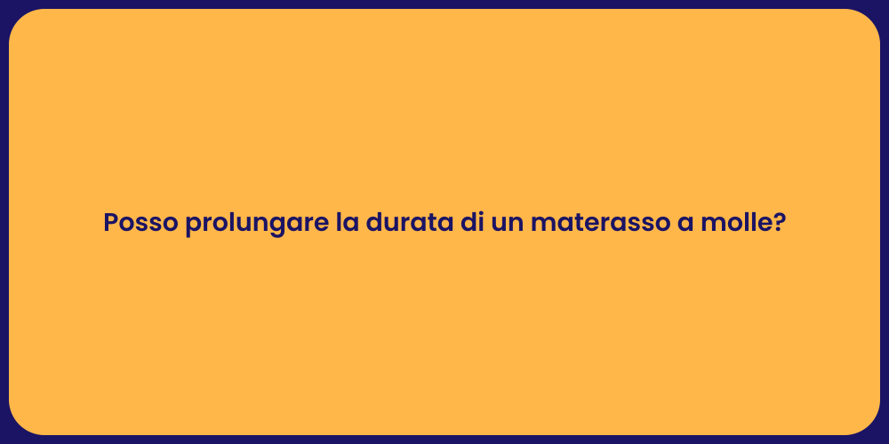 Posso prolungare la durata di un materasso a molle?