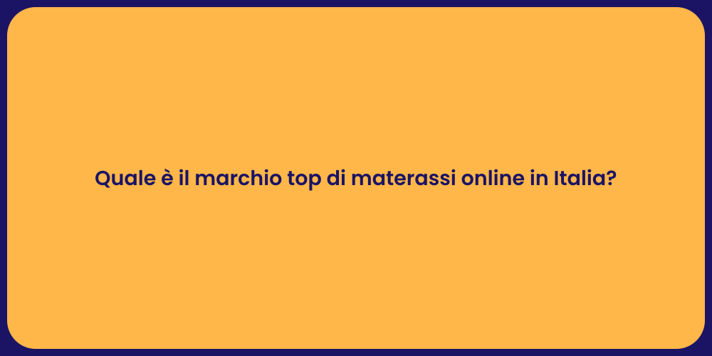 Quale è il marchio top di materassi online in Italia?