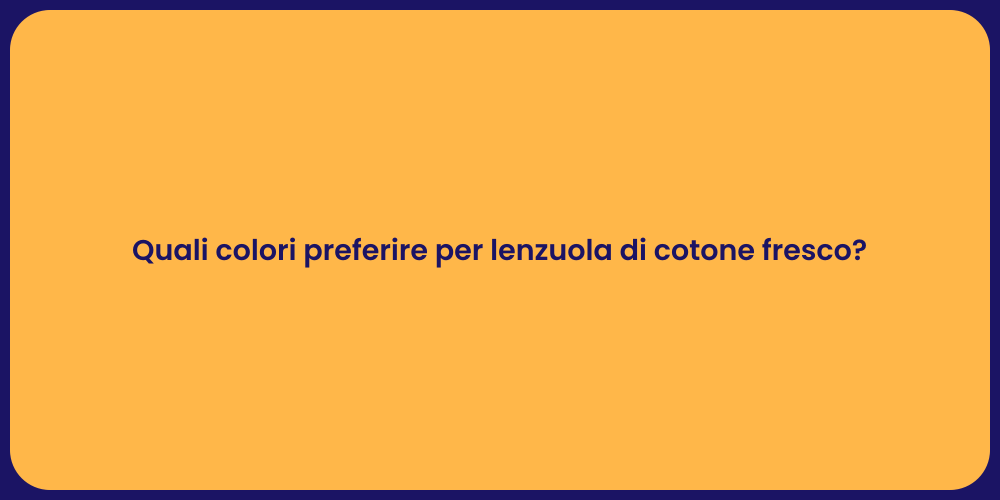 Quali colori preferire per lenzuola di cotone fresco?