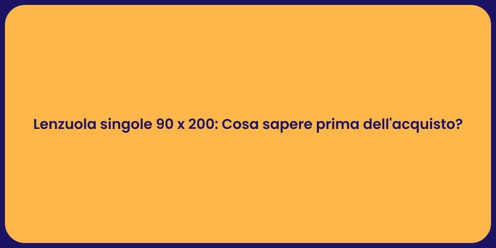 Lenzuola singole 90 x 200: Cosa sapere prima dell'acquisto?