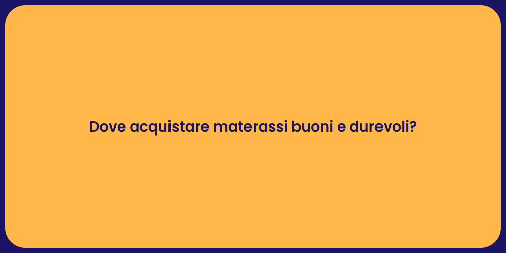Dove acquistare materassi buoni e durevoli?