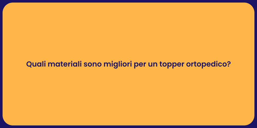 Quali materiali sono migliori per un topper ortopedico?