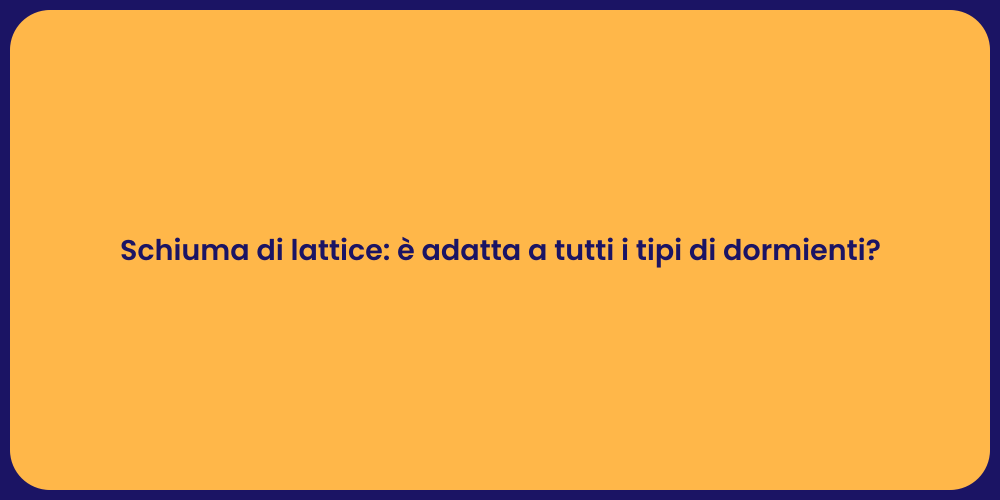 Schiuma di lattice: è adatta a tutti i tipi di dormienti?