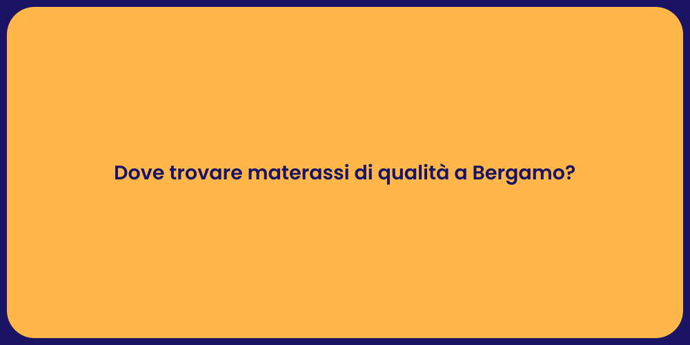 Dove trovare materassi di qualità a Bergamo?