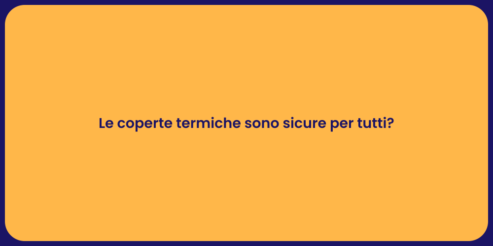 Le coperte termiche sono sicure per tutti?