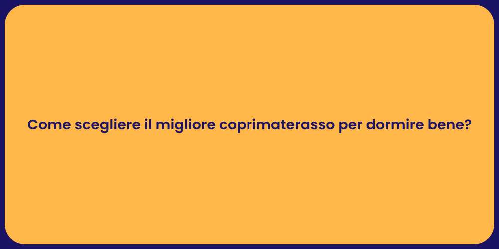 Come scegliere il migliore coprimaterasso per dormire bene?