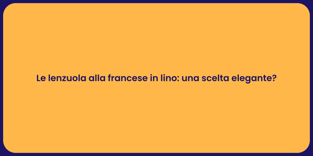 Le lenzuola alla francese in lino: una scelta elegante?