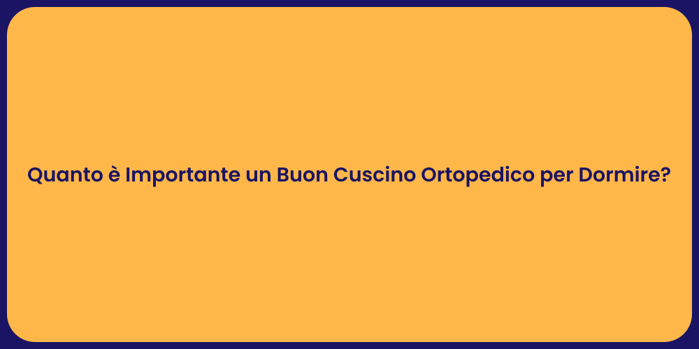 Quanto è Importante un Buon Cuscino Ortopedico per Dormire?
