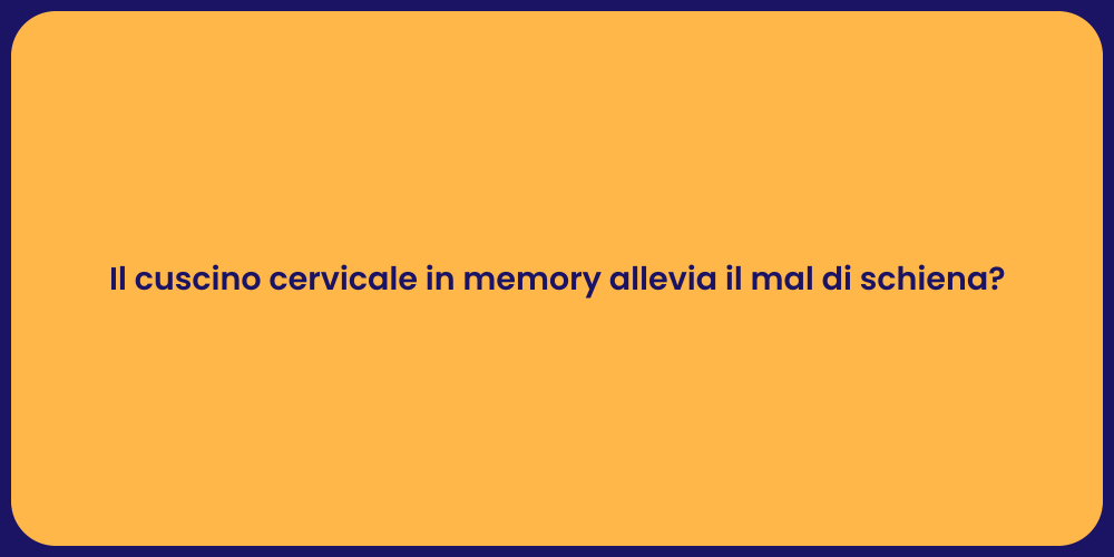 Il cuscino cervicale in memory allevia il mal di schiena?