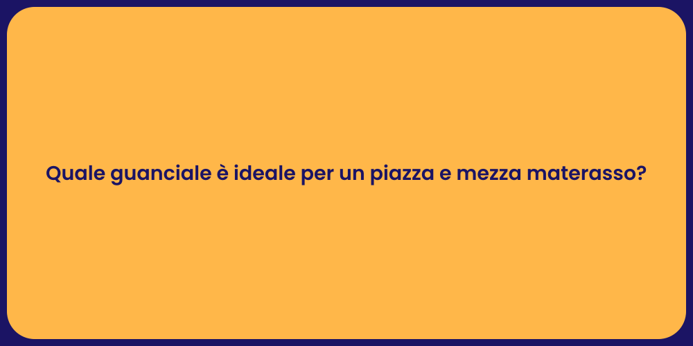 Quale guanciale è ideale per un piazza e mezza materasso?
