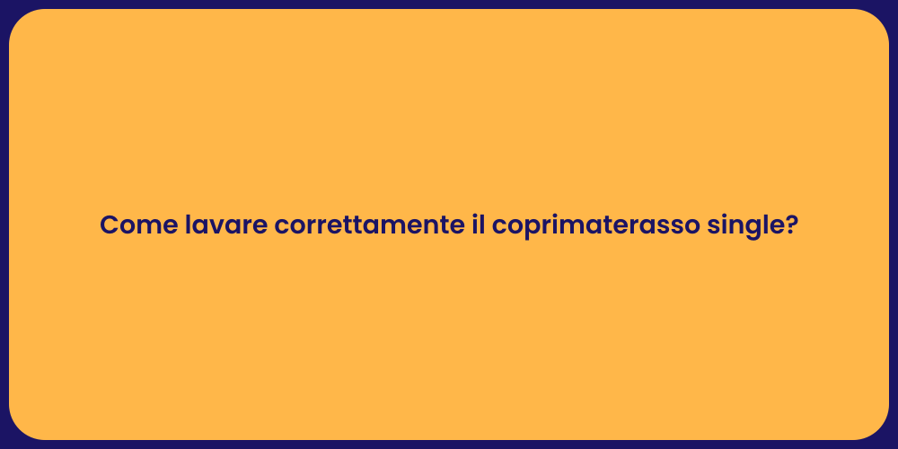 Come lavare correttamente il coprimaterasso single?