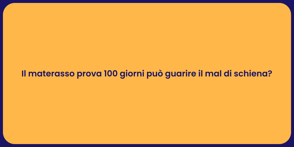 Il materasso prova 100 giorni può guarire il mal di schiena?