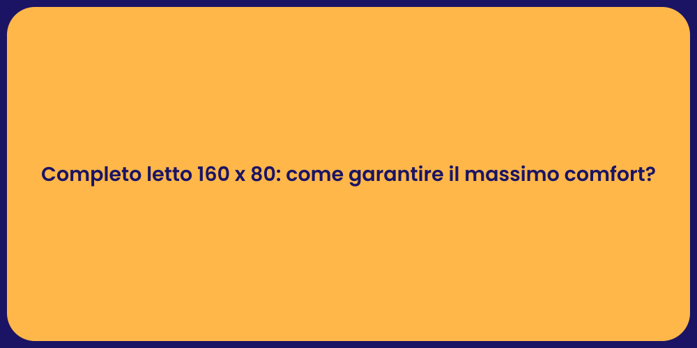 Completo letto 160 x 80: come garantire il massimo comfort?