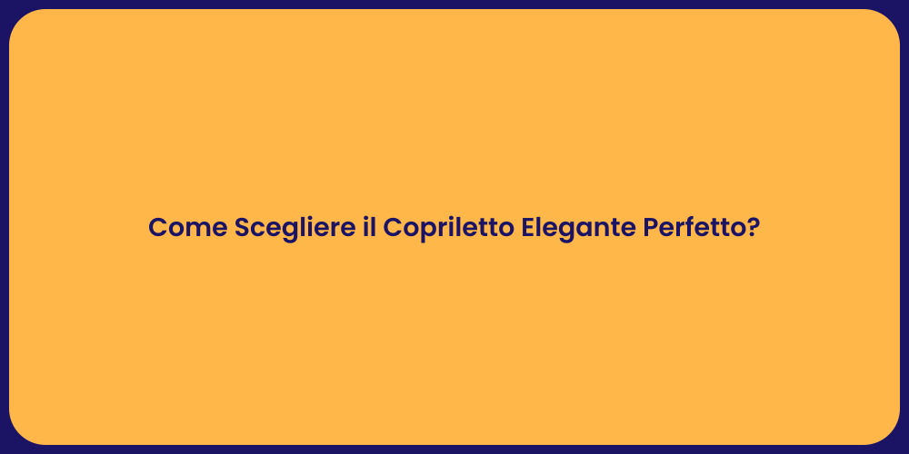 Come Scegliere il Copriletto Elegante Perfetto?