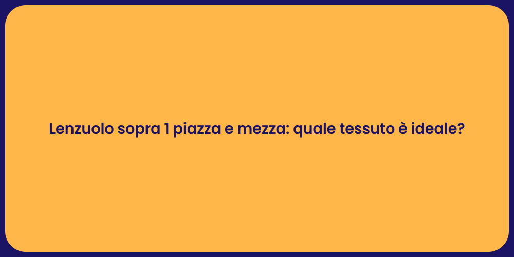 Lenzuolo sopra 1 piazza e mezza: quale tessuto è ideale?