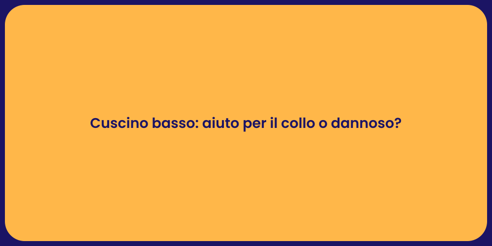 Cuscino basso: aiuto per il collo o dannoso?