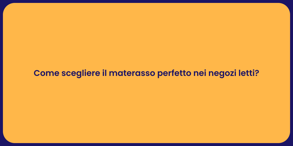 Come scegliere il materasso perfetto nei negozi letti?