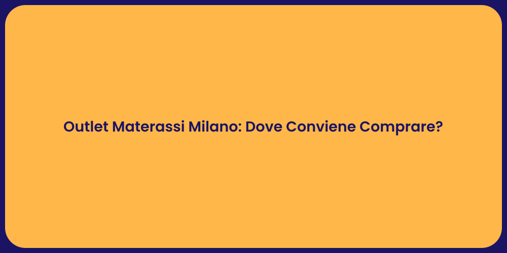 Outlet Materassi Milano: Dove Conviene Comprare?