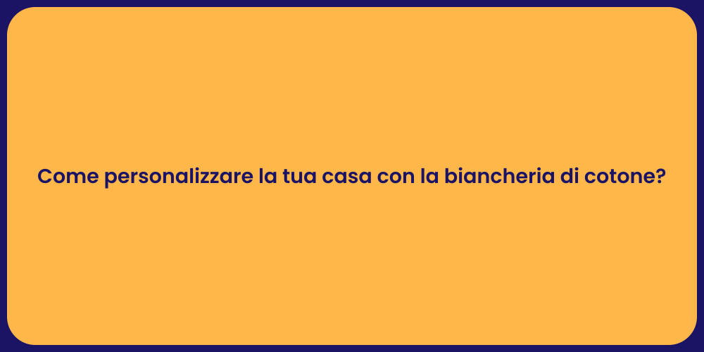 Come personalizzare la tua casa con la biancheria di cotone?