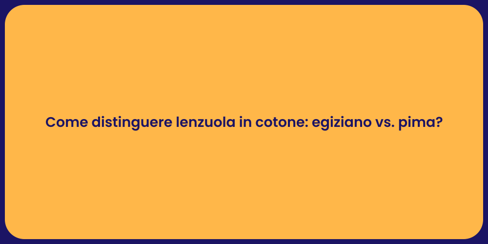 Come distinguere lenzuola in cotone: egiziano vs. pima?