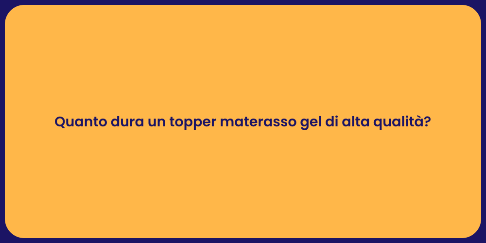 Quanto dura un topper materasso gel di alta qualità?