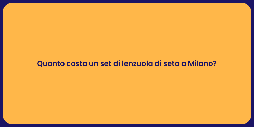 Quanto costa un set di lenzuola di seta a Milano?