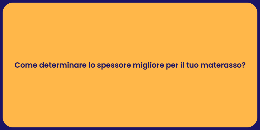 Come determinare lo spessore migliore per il tuo materasso?
