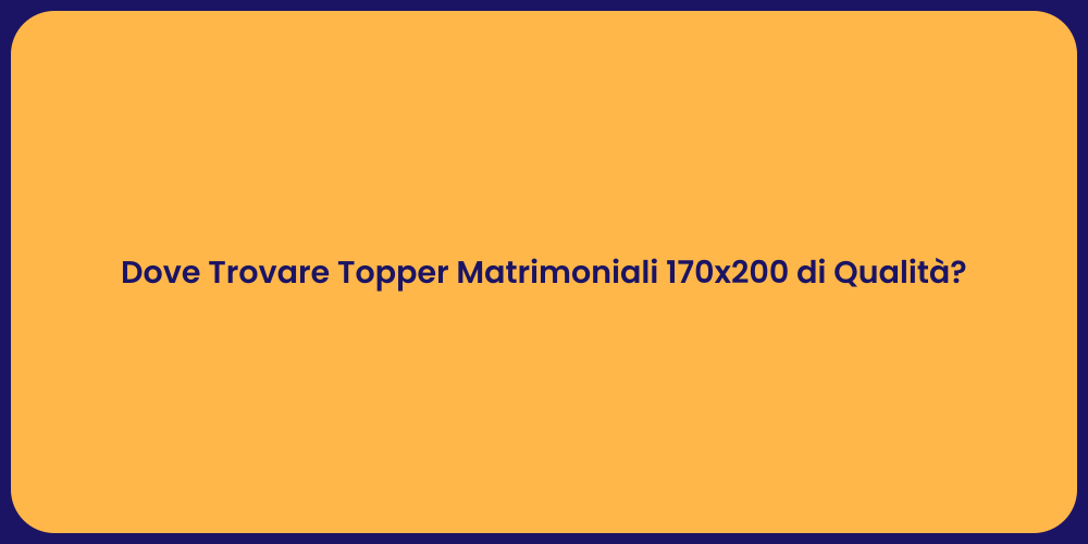 Dove Trovare Topper Matrimoniali 170x200 di Qualità?