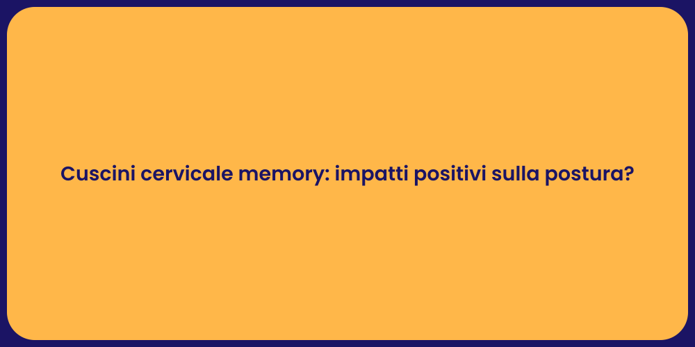 Cuscini cervicale memory: impatti positivi sulla postura?