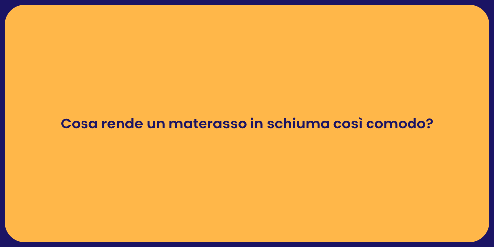 Cosa rende un materasso in schiuma così comodo?