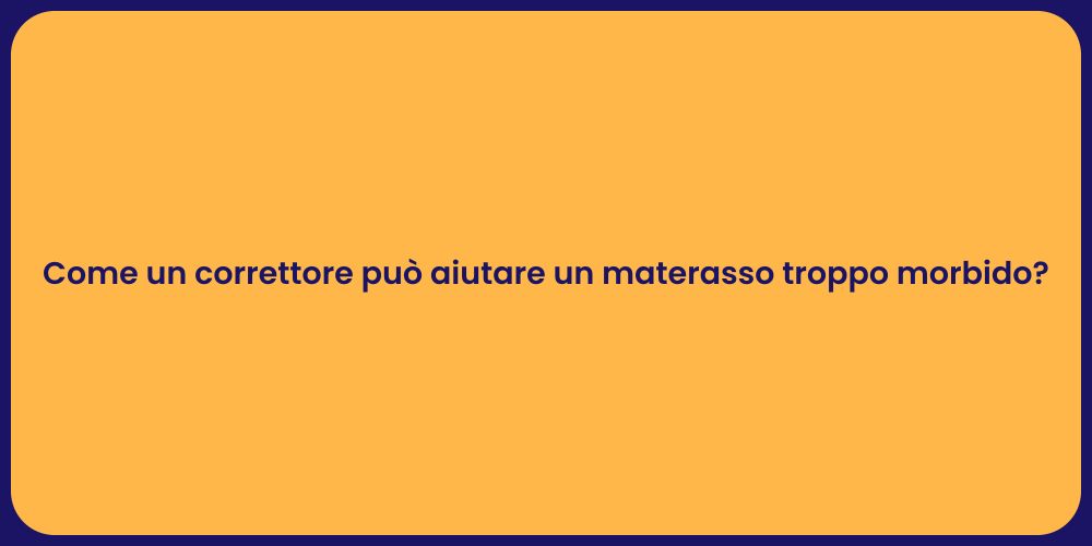 Come un correttore può aiutare un materasso troppo morbido?