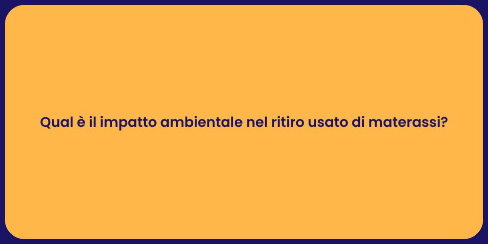 Qual è il impatto ambientale nel ritiro usato di materassi?