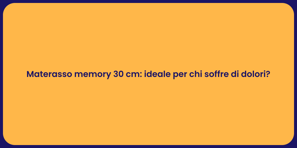 Materasso memory 30 cm: ideale per chi soffre di dolori?