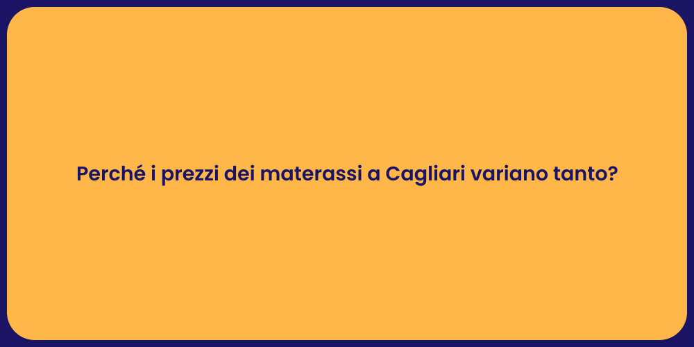 Perché i prezzi dei materassi a Cagliari variano tanto?