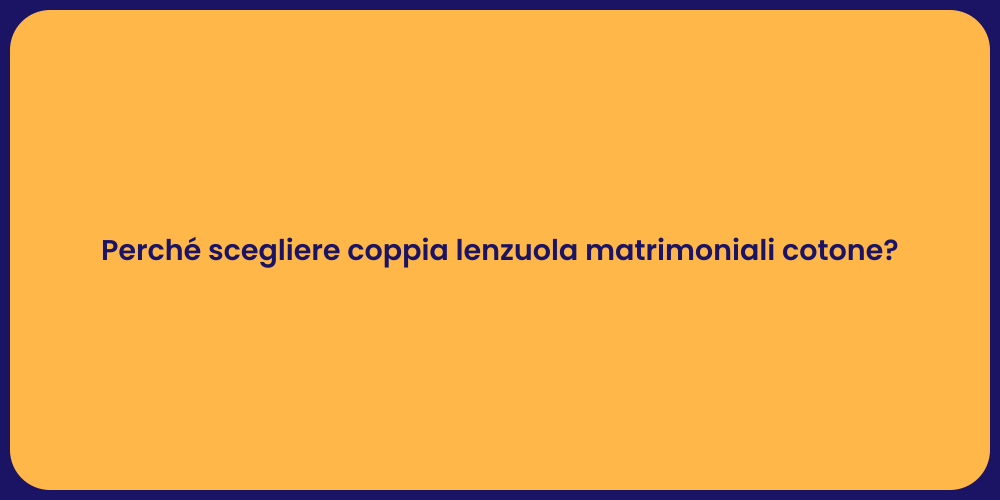 Perché scegliere coppia lenzuola matrimoniali cotone?