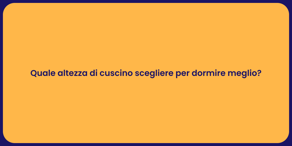 Quale altezza di cuscino scegliere per dormire meglio?