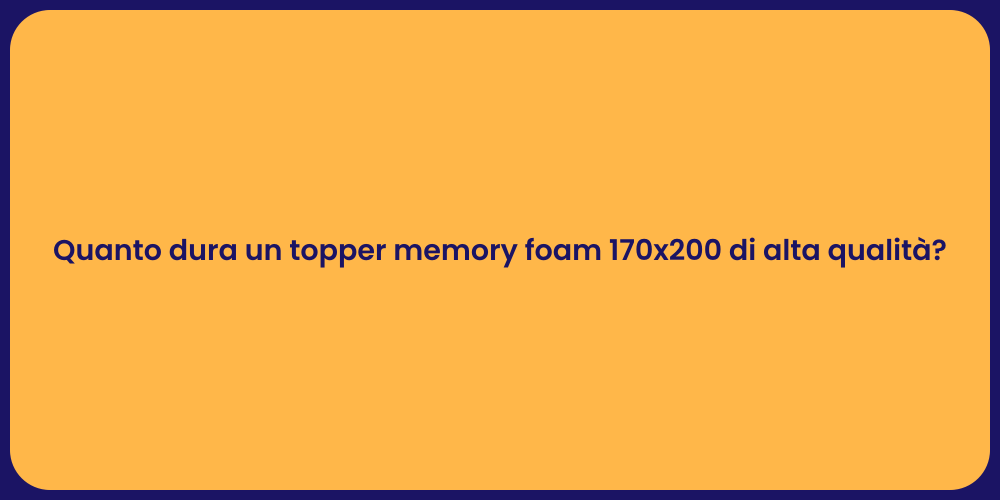 Quanto dura un topper memory foam 170x200 di alta qualità?