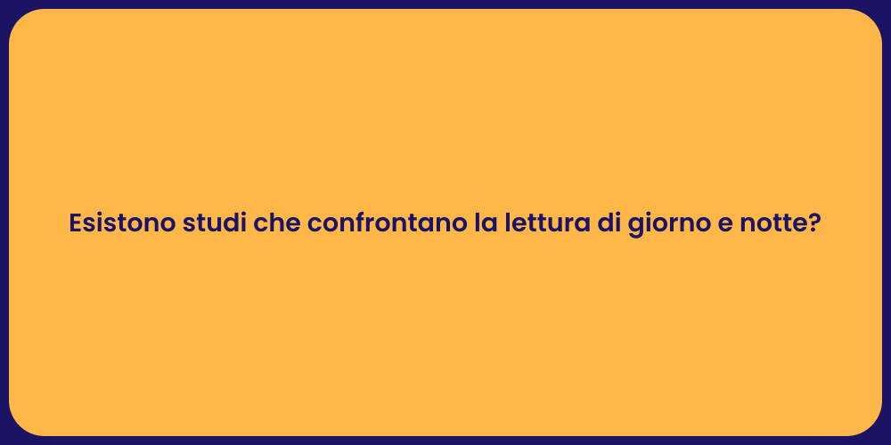 Esistono studi che confrontano la lettura di giorno e notte?