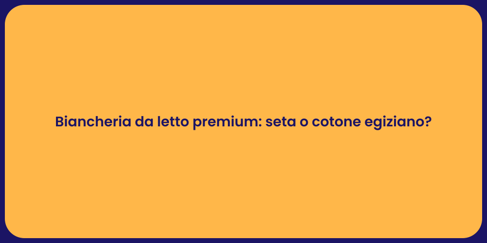 Biancheria da letto premium: seta o cotone egiziano?