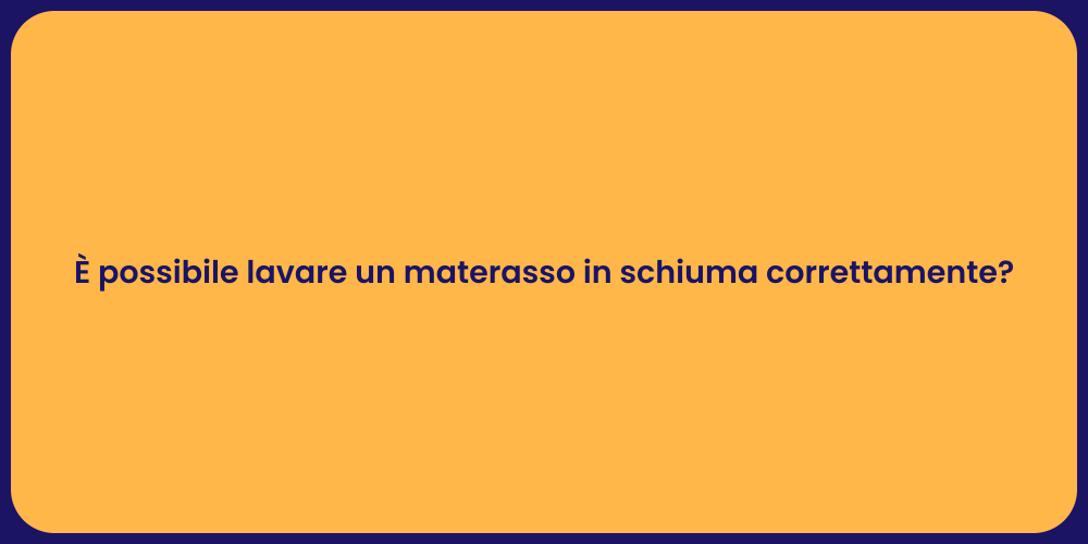 È possibile lavare un materasso in schiuma correttamente?