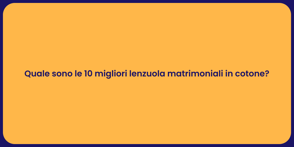 Quale sono le 10 migliori lenzuola matrimoniali in cotone?