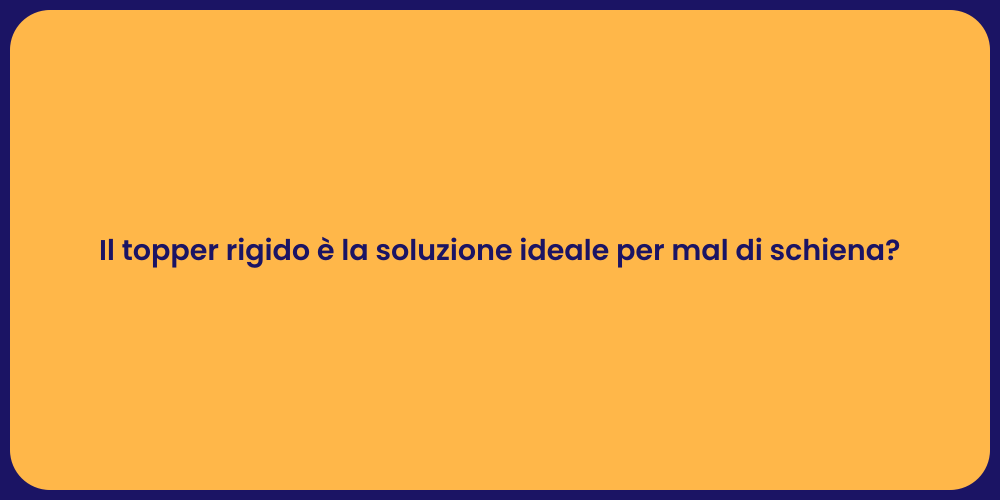 Il topper rigido è la soluzione ideale per mal di schiena?