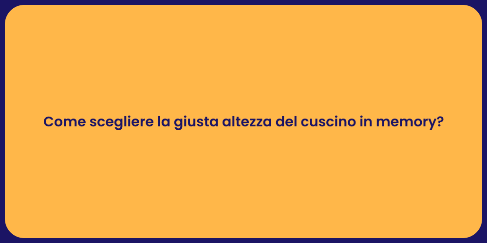 Come scegliere la giusta altezza del cuscino in memory?